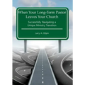 When Your Long-Term Pastor Leaves Your Church: Successfully Navigating a Unique Ministry Transition