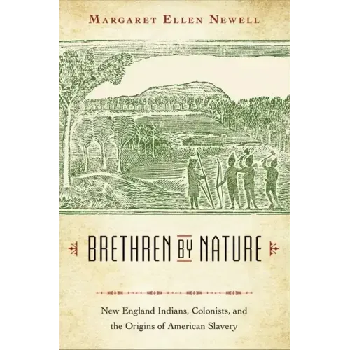Brethren by Nature: New England Indians, Colonists, and the Origins of American Slavery