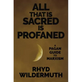 All That Is Sacred Is Profaned: A Pagan Guide to Marxism