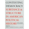 Contesting Democracy: Substance and Structure in American Political History, 1775-2000
