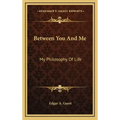 Between You and Me: My Philosophy of Life