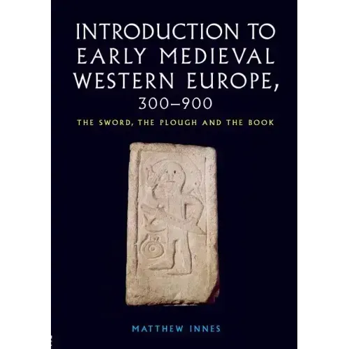 Introduction to Early Medieval Western Europe, 300-900: The Sword, the Plough and the Book