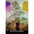 Turning My Pieces Into Peace: Healing, Hope and Love for the Journey