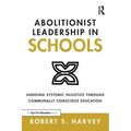 Abolitionist Leadership in Schools: Undoing Systemic Injustice Through Communally Conscious Education