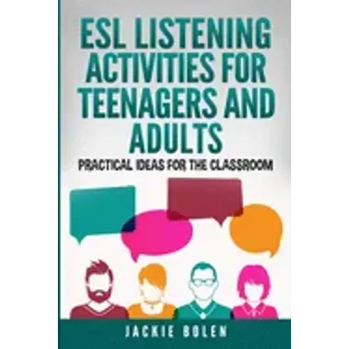 ESL Listening Activities for Teenagers and Adults: Practical Ideas for the Classroom
