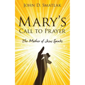 Mary's Call to Prayer: The Mother of Jesus Speaks