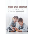 Dealing With A Defiant One: Kids Learn How To Take Responsibility For Their Actions: How To Raise A Good Child