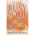 The Busy Soul: Ten-Minute Spiritual Workouts Drawn from Jewish Tradition