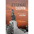 Eternal Dawn: Turkey in the Age of Ataturk