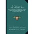 On the Laying Out, Planting, and Managing of Cemeteries: And on the Improvement of Churchyards (1843)