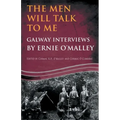 The Men Will Talk to Me: Galway Interviews by Ernie O'Malley