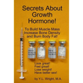 Secrets About Growth Hormone To Build Muscle Mass, Increase Bone Density, And Burn Body Fat!