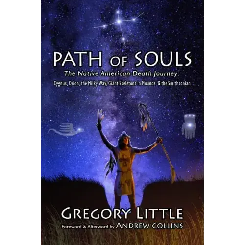 Path of Souls: The Native American Death Journey: Cygnus, Orion, the Milky Way, Giant Skeletons in Mounds, & the Smithsonian