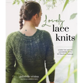 Lovely Lace Knits: Learn the Art of Lacework with 16 Timeless Patterns