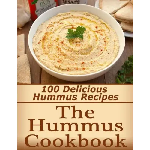 The Hummus Cookbook: 100 Delicious Hummus Recipes