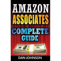 Amazon Associates: Complete Guide: Make Money Online with Amazon Associates: The Amazon Associates Bible: A Step-By-Step Guide on Amazon