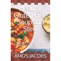 Healthy Gluten-Free Soup and Stew: The Fat Burning, Delicious and Sensational Soups for Healthy Living