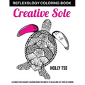Creative Sole: A Chinese Reflexology Coloring Book for Adults to Relax and Get Your Qi Flowing