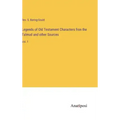 Legends of Old Testament Characters fron the Talmud and other Sources: Vol. 1