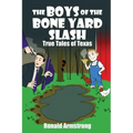 The Boys of the Bone Yard Slash: True Tales of Texas