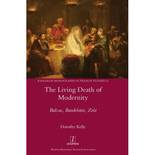 The Living Death of Modernity: Balzac, Baudelaire, Zola