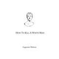 How To Kill A White Man: Words on Awakening