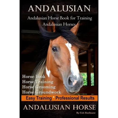 Andalusian, Andalusian Horse Book for Training Andalusians, Horse Book, Horse, Training, Horse Grooming, Horse Groundwork, Easy Training *Professional