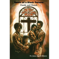Roots of a Black Future: Family and Church