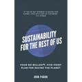 Sustainability for the Rest of Us: Your No-Bullshit, Five-Point Plan for Saving the Planet