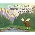 Malcom the Moose's Alaska Vacation