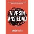 Vive Sin Ansiedad: Deja de Sobrepensar, Controla tu Ira, Maneja tus Emociones y Descubre Cómo Vivir con Paz Mental, Plenitud y Equilibrio Emocional