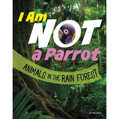 I Am Not a Parrot: Animals in the Rain Forest