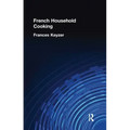 French Household Cookery: With Recipes from the Best Chefs of Paris
