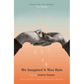 We Imagined It Was Rain