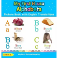 My First Hausa Alphabets Picture Book with English Translations: Bilingual Early Learning & Easy Teaching Hausa Books for Kids
