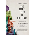 The Secret Lives of Buildings: From the Ruins of the Parthenon to the Vegas Strip in Thirteen Stories