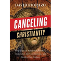Canceling Christianity: How The Left Silences Churches, Dismantles The Constitution, And Divides Our Culture