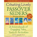 Creating Lively Passover Seders (2nd Edition): A Sourcebook of Engaging Tales, Texts & Activities