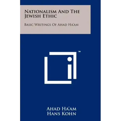 Nationalism And The Jewish Ethic: Basic Writings Of Ahad Ha'am