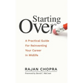 Starting Over: A Practical Guide For Reinventing Your Career In Midlife