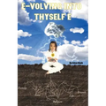 E-volving into Thyself E