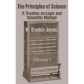 The Principles of Science: A Treatise on Logic and Scientific Method (Volume I)
