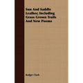 Sun And Saddle Leather, Including Grass Grown Trails And New Poems