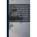 The Effects of Atomic Bombs on Health and Medical Services in Hiroshima and Nagasaki