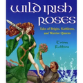Wild Irish Roses: Tales of Brigits, Kathleens, and Warrior Queens