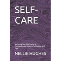 Self-Care: Nurturing Your Well-being: A Compassionate Guide to Cultivating Self-Care
