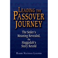 Leading the Passover Journey: The Seder's Meaning Revealed, the Haggadah's Story Retold