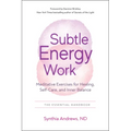 Subtle Energy Work: Meditative Exercises for Healing, Self-Care, and Inner Balance