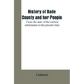 History of Dade County and her people: from the date of the earliest settlements to the present time