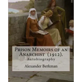 Prison Memoirs of an Anarchist (1912). By: Alexander Berkman: Autobiography